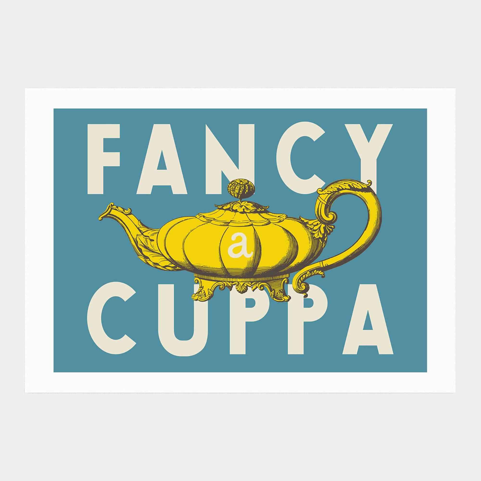 Fancy A Cuppa - by Oh Fine! A2 Print